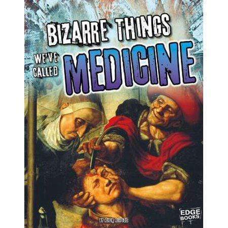 Bizarre Things We've Called Medicine