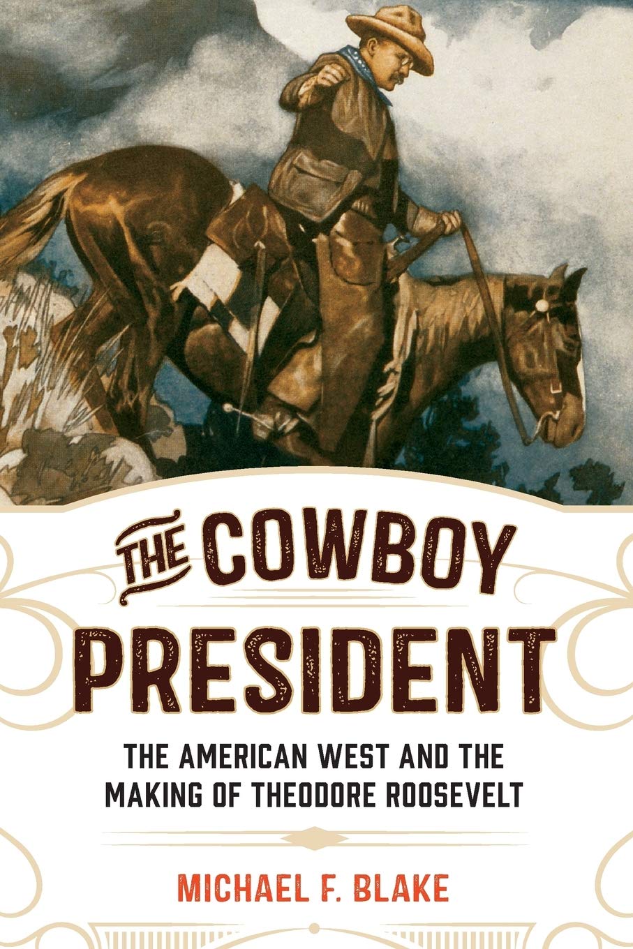 Marissa's Books & Gifts, LLC 9781493030712 The Cowboy President: The American West and the Making of Theodore Roosevelt