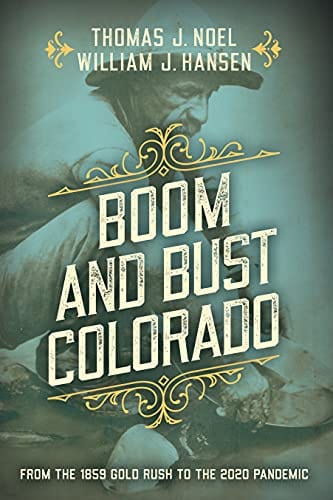 Marissa's Books & Gifts, LLC 9781493040933 Boom and Bust Colorado: From the 1859 Gold Rush to the 2020 Pandemic