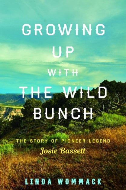 Marissa's Books & Gifts, LLC 9781493047154 Growing Up with the Wild Bunch: The Story of Pioneer Legend Josie Bassett