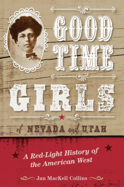 Marissa's Books & Gifts, LLC 9781493050987 Good Time Girls of Nevada and Utah: A Red-Light History of the American West