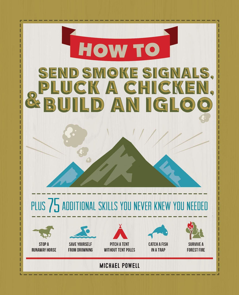 Marissa's Books & Gifts, LLC 9781497100497 How to Send Smoke Signals, Pluck a Chicken, & Build an Igloo: Plus 75 Additional Skills You Never Knew You Needed Life Skills with Step-by-Step Directions and a Sense of Humor