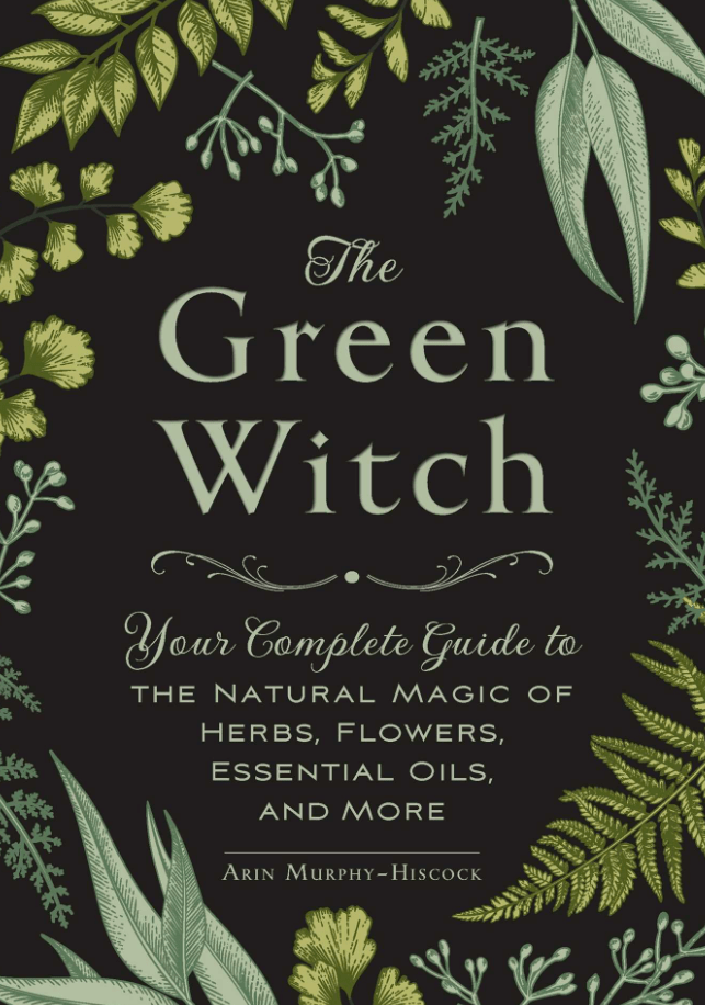 Marissa's Books & Gifts, LLC 9781507217238 The Green Witch: Your Complete Guide to the Natural Magic of Herbs, Flowers, Essential Oils, and More