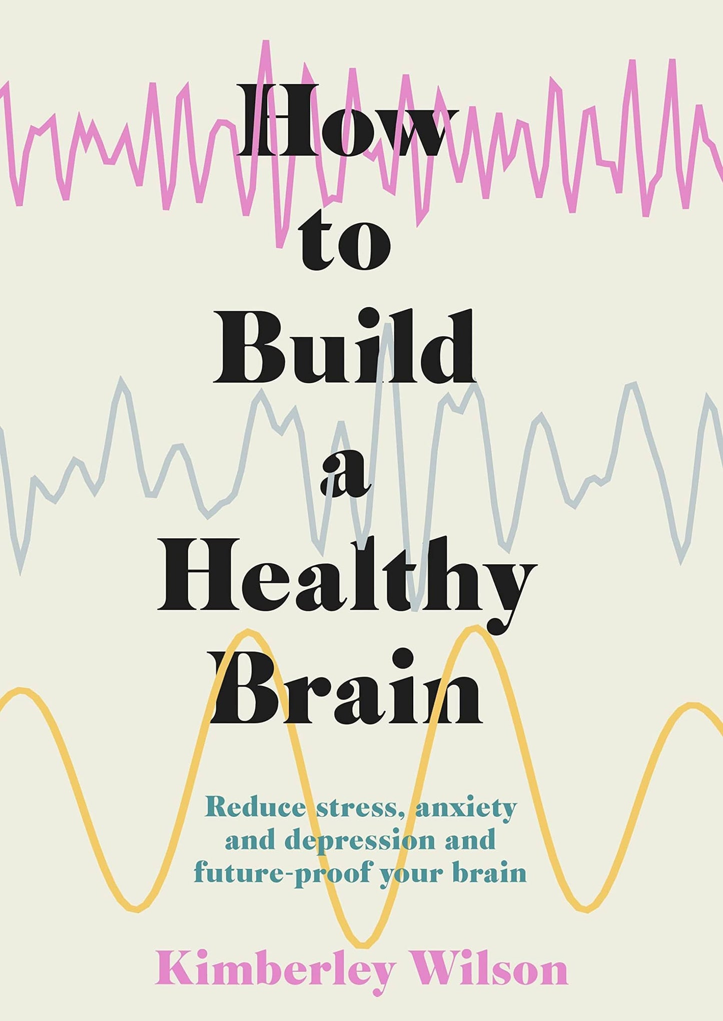 Marissa's Books & Gifts, LLC 9781529351491 How to Build a Healthy Brain: Reduce Stress, Anxiety and Depression and Future-Proof Your Brain