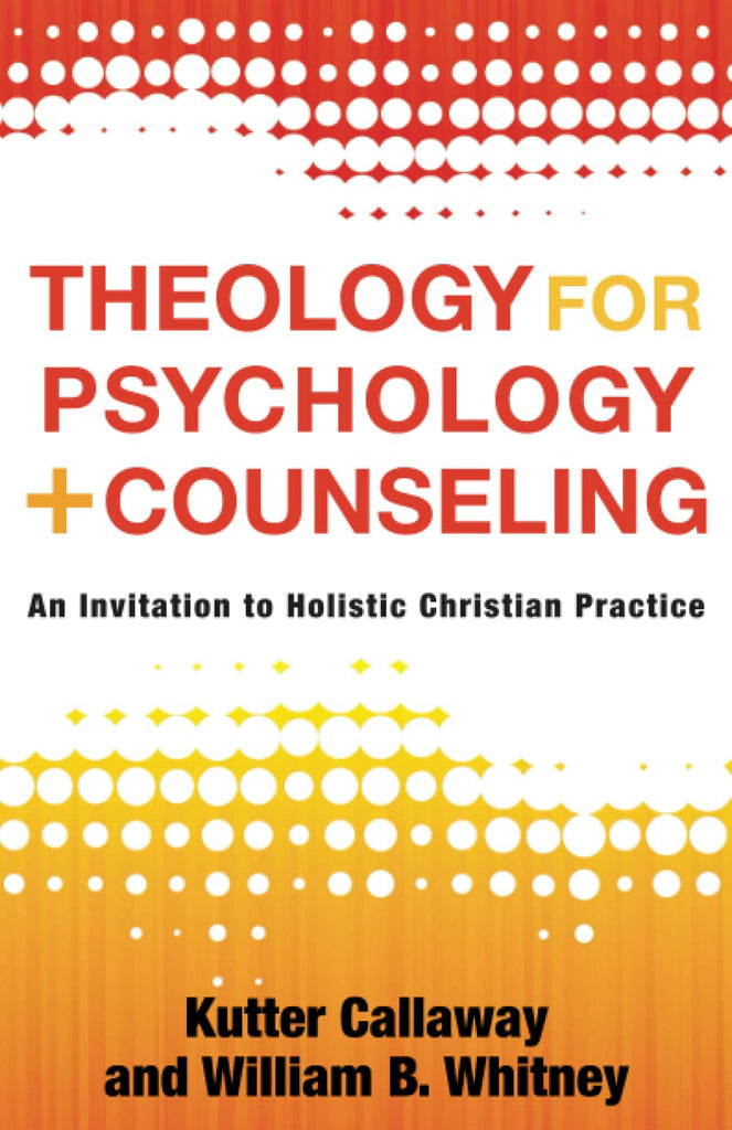 Marissa's Books & Gifts, LLC 9781540963024 Theology for Psychology and Counseling: An Invitation to Holistic Christian Practice