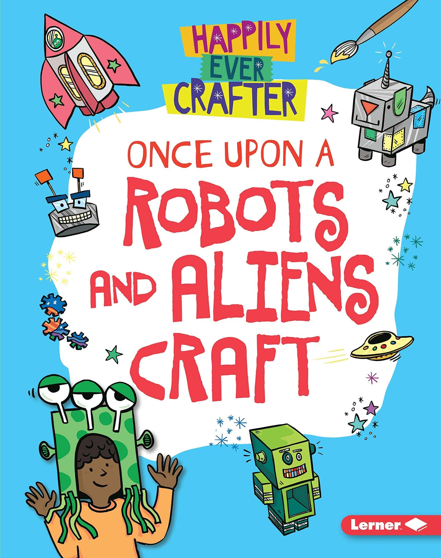 Marissa's Books & Gifts, LLC 9781541558809 Once Upon a Robots and Aliens Craft: Happily Ever Crafter