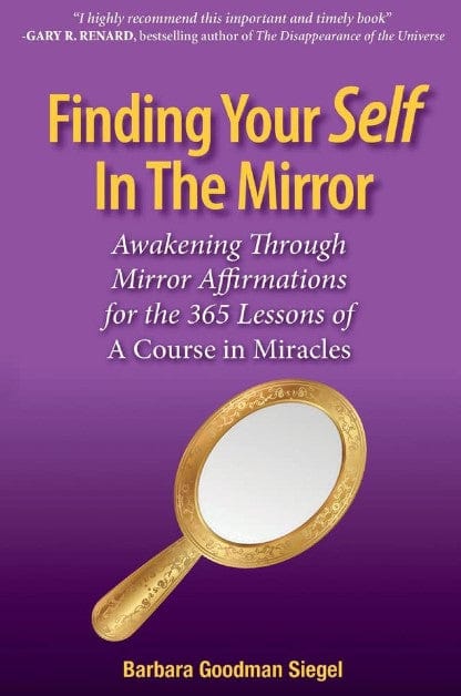 Marissa's Books & Gifts, LLC 9781543912685 Finding Your Self in the Mirror: Awaking Through Mirror Affirmations for the 365 Lessons of a Course in Miracles