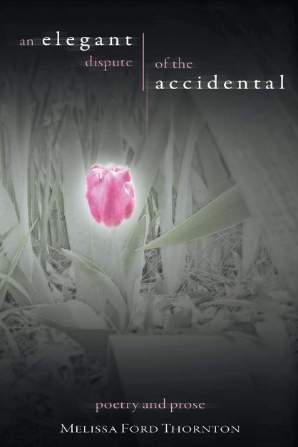 Marissa's Books & Gifts, LLC 9781543958188 An Elegant Dispute of the Accidental: A Collection of Poetry and Prose