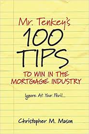Marissa's Books & Gifts, LLC 9781543978834 Mr. Tenkey's // 100 Tips to Win in the Mortgage Industry: Ignore At Your Peril... (1)