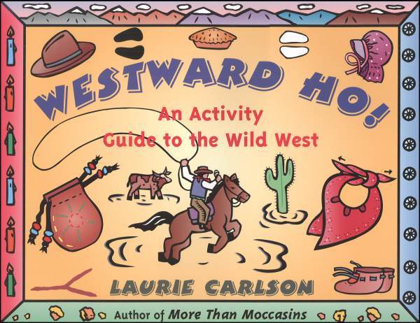 Marissa's Books & Gifts, LLC 9781556522710 Westward Ho!: An Activity Guide to the Wild West (Hands-On History)