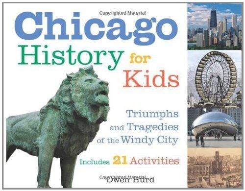 Marissa's Books & Gifts, LLC 9781556526541 Chicago History for Kids: Triumphs and Tragedies of the Windy City Includes 21 Activities (For Kids series)