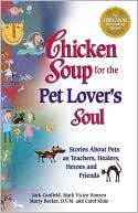Marissa's Books & Gifts, LLC 9781558745711 Chicken Soup For The Pet Lover's Soul: Stories About Pets As Teachers, Healers, Heroes And Friends (chicken Soup For The Soul)