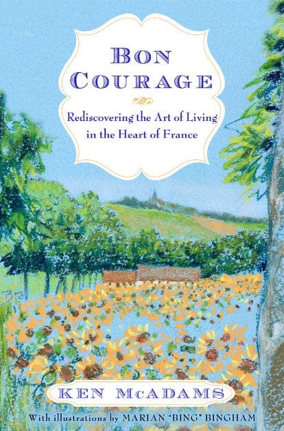 Marissa's Books & Gifts, LLC 9781559213981 Bon Courage: Rediscovering the Art of Living in the Heart of France