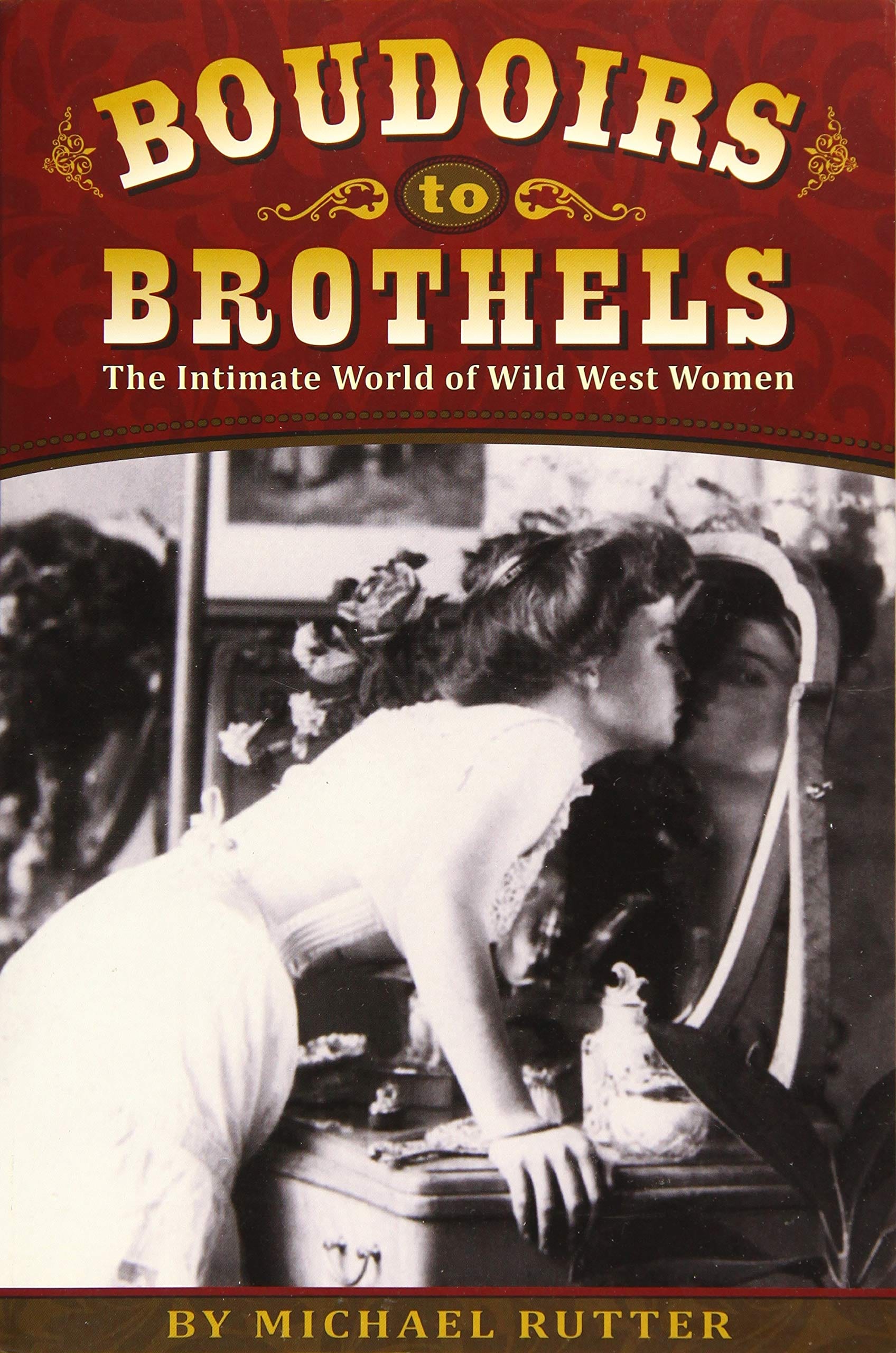 Marissa's Books & Gifts, LLC 9781560376002 Boudoirs to Brothels: The Intimate World of Wild West Women