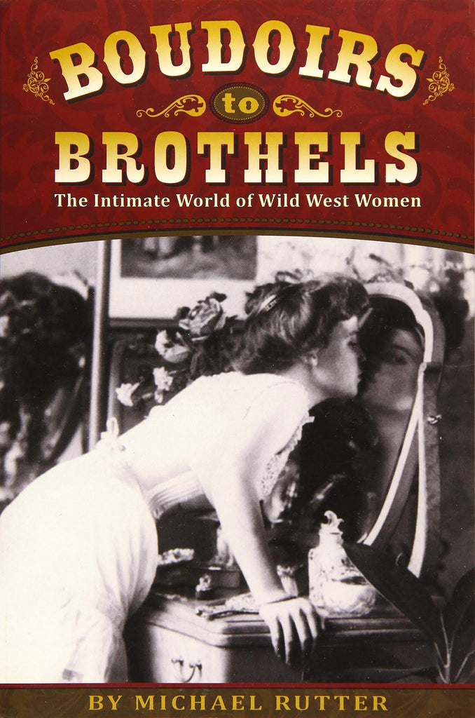 Marissa's Books & Gifts, LLC 9781560376002 Boudoirs to Brothels: The Intimate World of Wild West Women