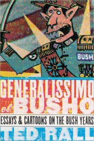 Marissa's Books & Gifts, LLC 9781561633852 Generalissimo El Busho: Essays & Cartoons on the Bush Years