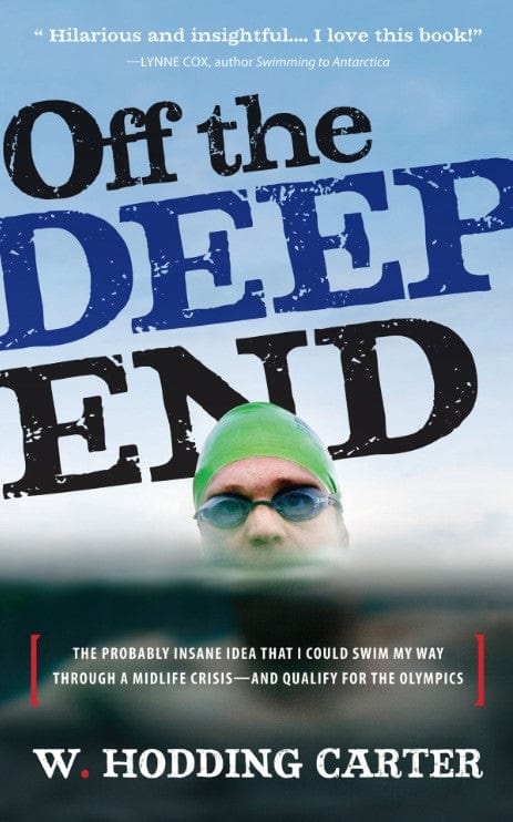 Marissa's Books & Gifts, LLC 9781565125643 Off the Deep End: The Probably Insane Idea that I Could Swim My Way Through a Midlife Crises, and Qualify for the Olympics