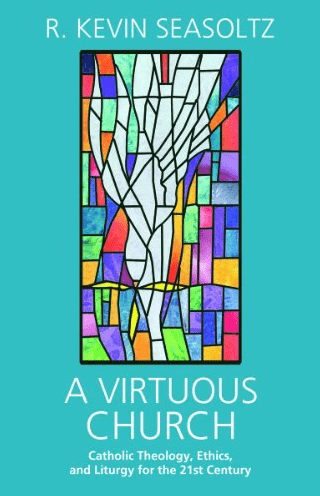 Marissa's Books & Gifts, LLC 9781570759734 A Virtuous Church: Catholic Theology, Ethics, and Liturgy for the 21st Century