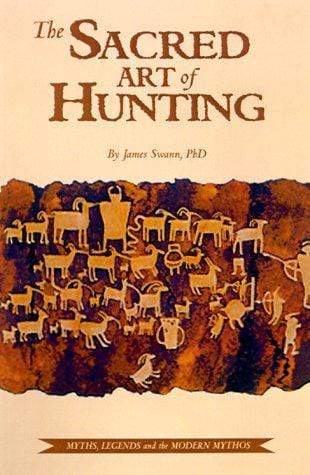 Marissa's Books & Gifts, LLC 9781572231887 The Sacred Art of Hunting: Myths, Legends, and the Modern Mythos