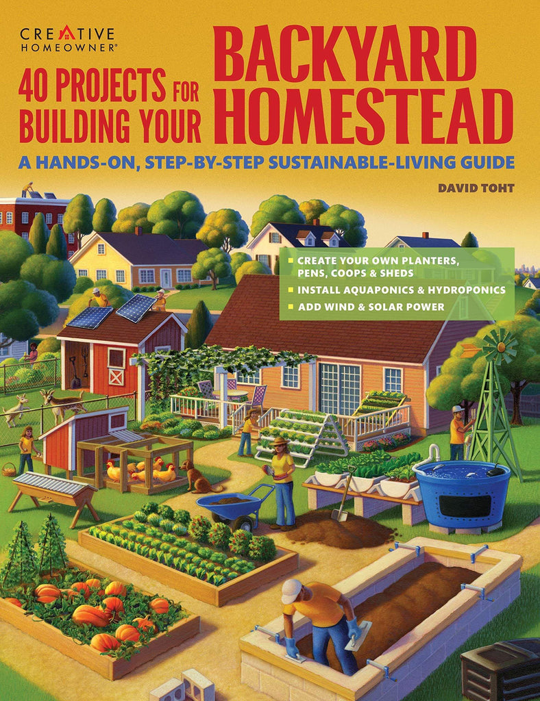 Marissa's Books & Gifts, LLC 9781580117104 40 Projects for Building Your Backyard Homestead: A Hands-on, Step-by-Step Sustainable-Living Guide (Creative Homeowner) Includes Fences, Coops, Sheds, Wind & Solar Power, Rooftop & Vertical Gardening