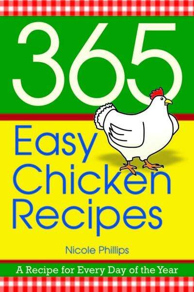 365 Easy Chicken Recipes, A Recipe For Every Day Of The Year - Marissa's Books