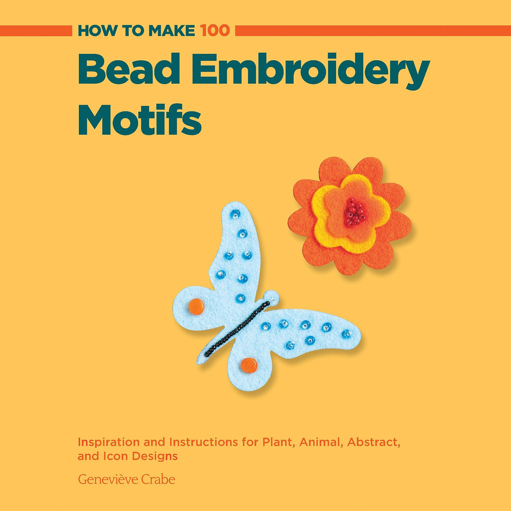 Marissa's Books & Gifts, LLC 9781589237797 How to Make 100 Bead Embroidery Motifs: Inspiration and Instructions for Plant, Animal, Abstract, and Icon Designs