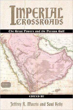 Marissa's Books & Gifts, LLC 9781591144892 Imperial Crossroads: The Great Powers And The Persian Gulf