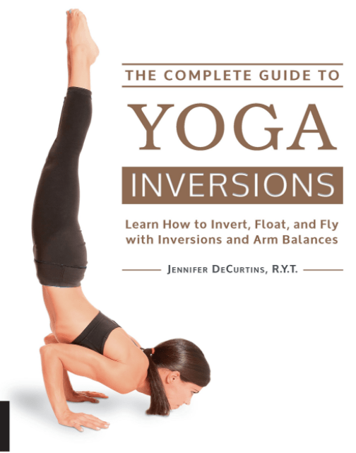Marissa's Books & Gifts, LLC 9781592336944 The Complete Guide to Yoga Inversions: Learn How to Invert, Float, and Fly with Inversions and Arm Balances