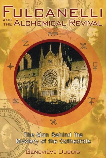 Marissa's Books & Gifts, LLC 9781594770821 Fulcanelli and the Alchemical Revival: The Man Behind the Mystery of the Cathedrals