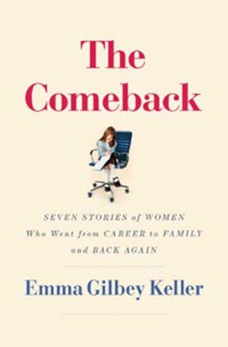 Marissa's Books & Gifts, LLC 9781596912236 The Comeback: Seven Stories of Women Who Went from Career to Family and Back Again