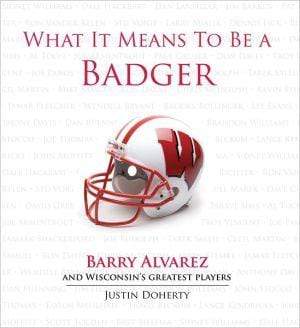 Marissa's Books & Gifts, LLC 9781600783739 What It Means to Be a Badger: Barry Alvarez and Wisconsin's Greatest Players