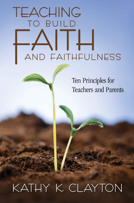 Marissa's Books & Gifts, LLC 9781609073213 Teaching to Build Faith and Faithfulness: Ten Principles for Teachers and Parents