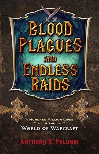 Marissa's Books & Gifts, LLC 9781613736845 Blood Plagues and Endless Raids: A Hundred Million Lives in the World of Warcraft