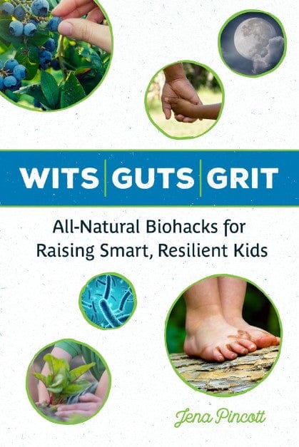 Marissa's Books & Gifts, LLC 9781613736883 Wits Guts Grit: All-Natural Biohacks for Raising Smart, Resilient Kids