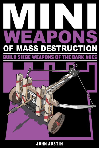 Marissa's Books & Gifts, LLC 9781613745489 Mini Weapons of Mass Destruction 3: Build Siege Weapons of the Dark Ages