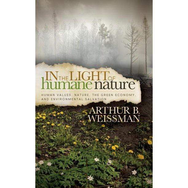 Marissa's Books & Gifts, LLC 9781614487609 In the Light of Humane Nature : Human Values, Nature, the Green Economy, and Environmental Salvation
