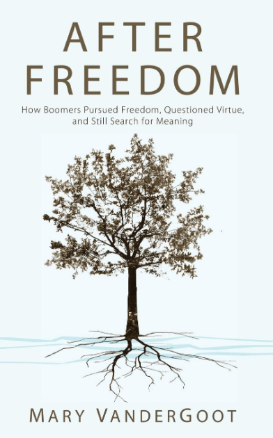 Marissa's Books & Gifts, LLC 9781620321980 After Freedom: How Boomers Pursued Freedom, Questioned Virtue, and Still Search for Meaning