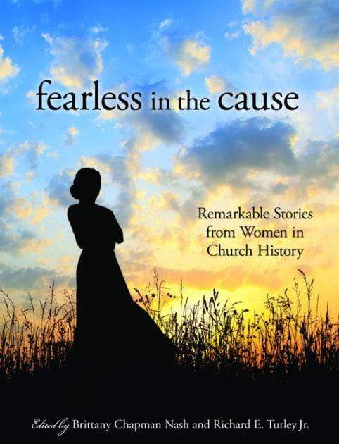 Marissa's Books & Gifts, LLC 9781629720241 Fearless in the Cause: Remarkable Stories of Women in Church History