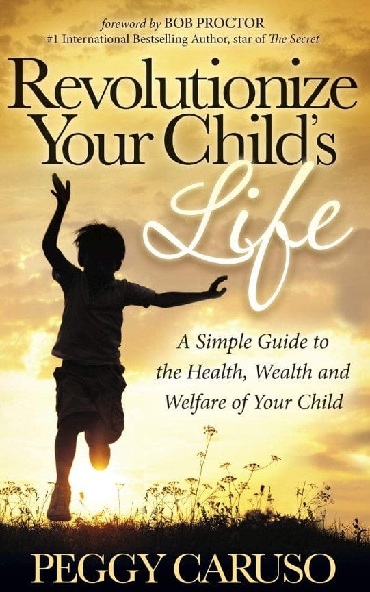 Marissa's Books & Gifts, LLC 9781630472528 Revolutionize Your Child's Life: A Simple Guide to the Health, Wealth and Welfare of Your Child