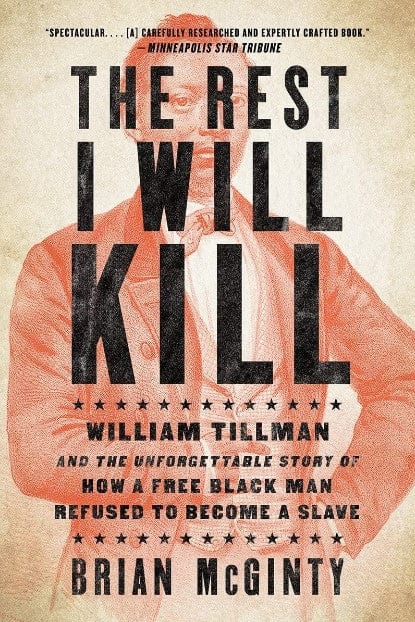 Marissa's Books & Gifts, LLC 9781631493010 The Rest I Will Kill: William Tillman and the Unforgettable Story of How a Free Black Man Refused to Become a Slave