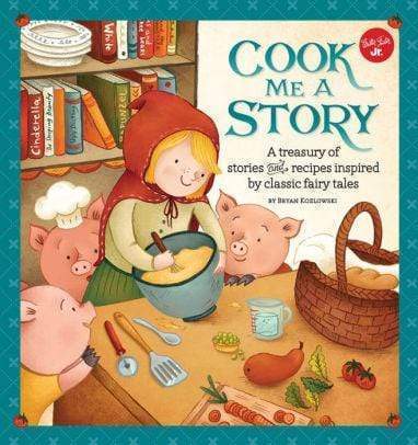 Marissa's Books & Gifts, LLC 9781633220669 Cook Me a Story: A treasury of stories and recipes inspired by classic fairy tales