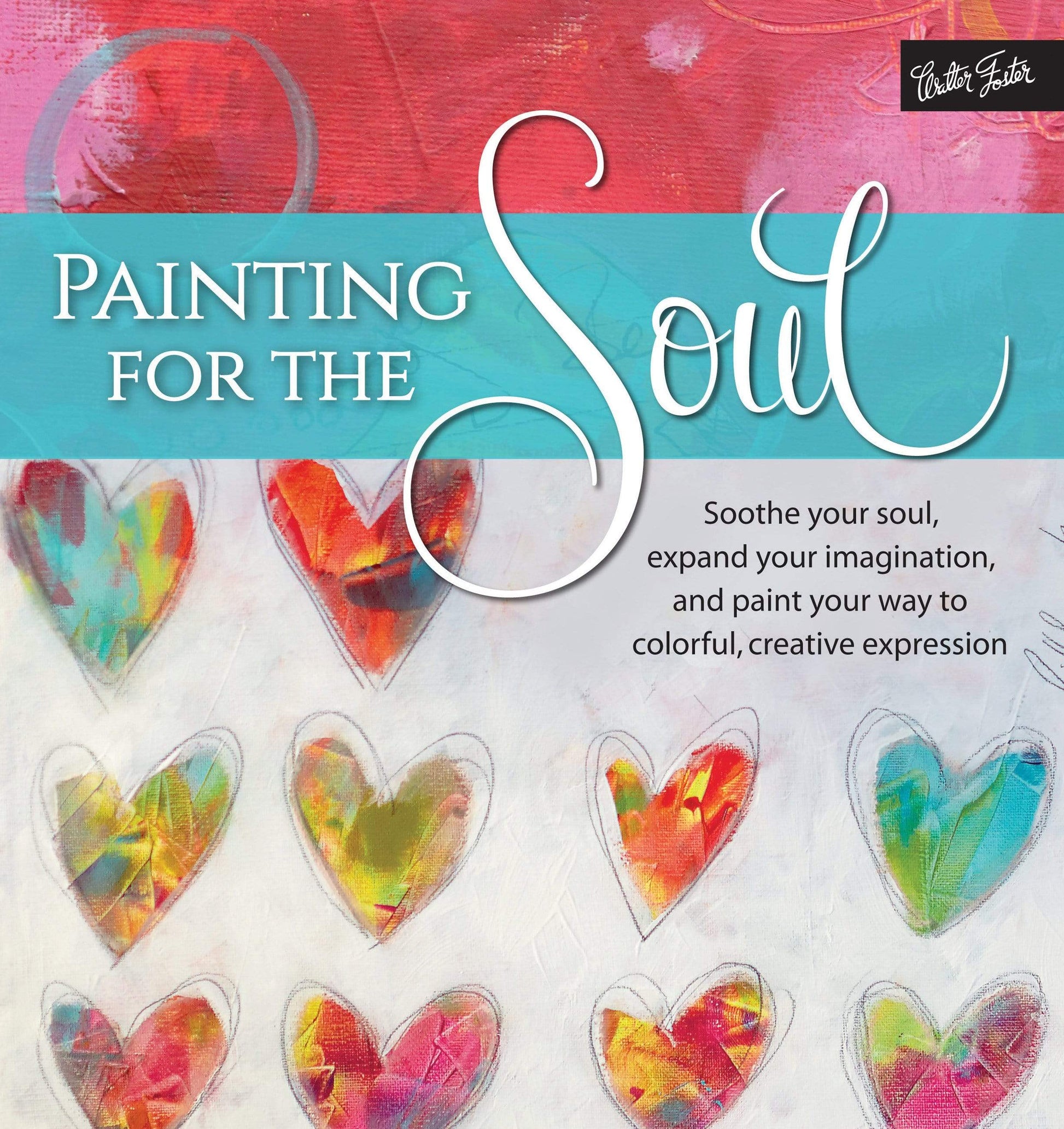 Marissa's Books & Gifts, LLC 9781633221819 Painting for the Soul: Soothe your soul, expand your imagination, and paint your way to colorful, creative expression