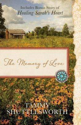 The Memory of Love: Also Includes Bonus Story of Healing Sarah's Heart