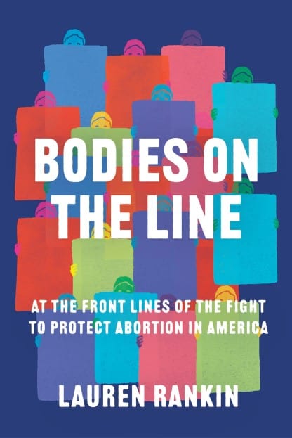 Marissa's Books & Gifts, LLC 9781640094741 Bodies on the Line: At the Front Lines of the Fight to Protect Abortion in America
