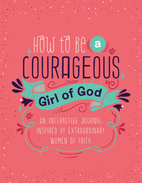 Marissa's Books & Gifts, LLC 9781643520681 How to Be a Courageous Girl of God: An Interactive Journal Inspired by Extraordinary Women of Faith