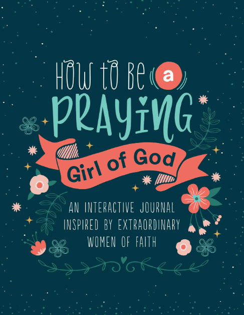 Marissa's Books & Gifts, LLC 9781643523583 How to Be a Praying Girl of God: An Interactive Journal Inspired by Extraordinary Women of Faith