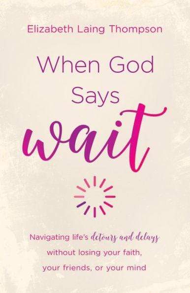 Marissa's Books & Gifts, LLC 9781683220121 When God Says Wait: Navigating Life’s Detours and Delays Without Losing Your Faith, Your Friends, or Your Mind