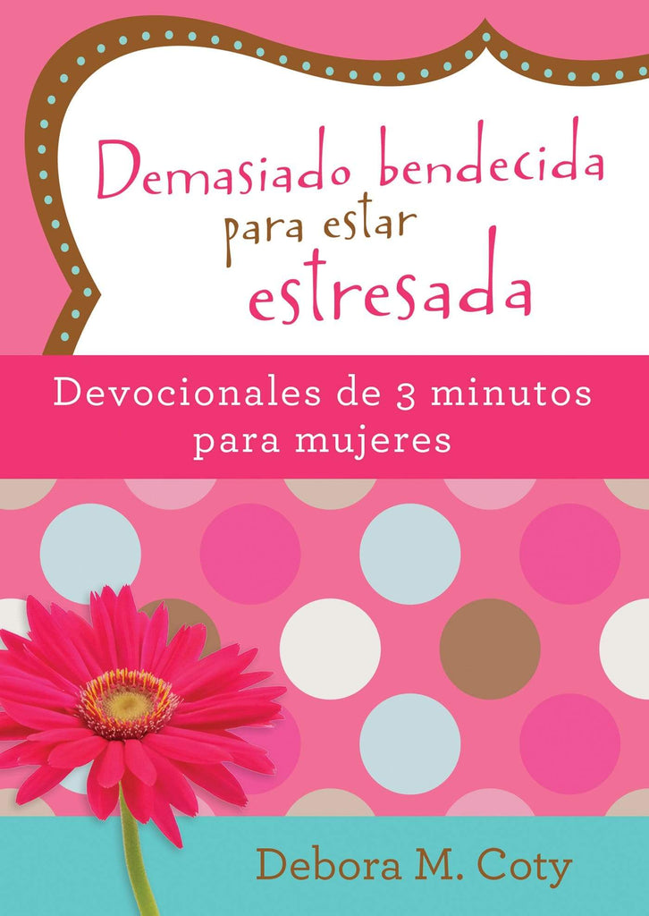 Marissa's Books & Gifts, LLC 9781683225096 Demasiado bendecida para estar estresada: Devocionales de 3 minutos para mujeres