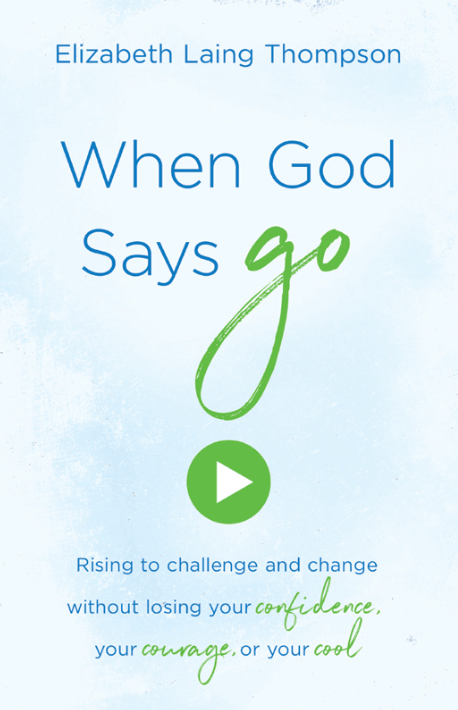 Marissa's Books & Gifts, LLC 9781683225553 When God Says Go: Rising to Challenge and Change Without Losing Your Confidence, Your Courage, or Your Cool