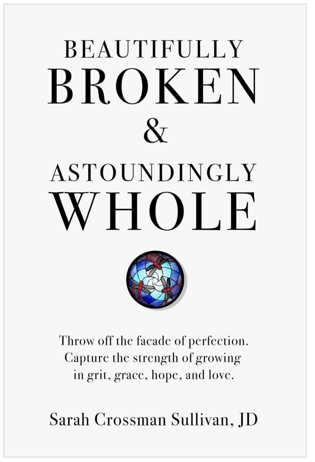 Marissa's Books & Gifts, LLC 9781733918701 Beautifully Broken & Astoundingly Whole: Throw Off the Façade of Perfection. Capture the Strength of Growing in Grit, Grace, Hope, and Love.